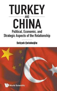 Cover image for Turkey And China: Political, Economic, And Strategic Aspects Of The Relationship