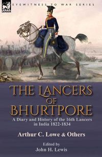 Cover image for The Lancers of Bhurtpore: a Diary and History of the 16th Lancers in India 1822-1834