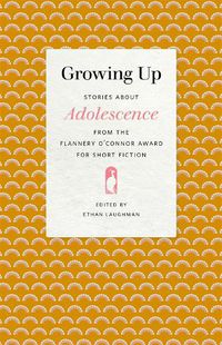 Cover image for Growing Up: Stories about Adolescence from the Flannery O'Connor Award for Short Fiction