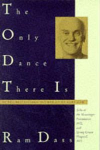 Cover image for The Only Dance There Is: Talks at the Menninger Foundation, 1970, and Spring Grove Hospital, 1972