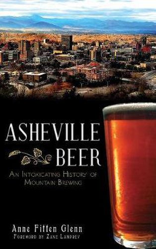 Cover image for Asheville Beer: An Intoxicating History of Mountain Brewing