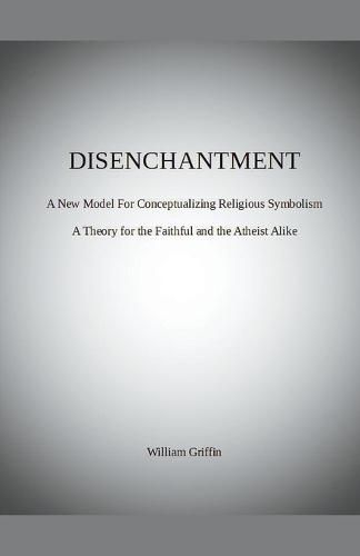 Disenchantment: A New Model for Conceptualizing Religious Symbolism