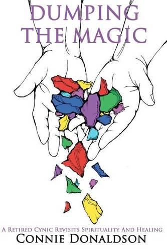 Cover image for Dumping the Magic: A Retired Cynic Revisits Spirituality and Healing