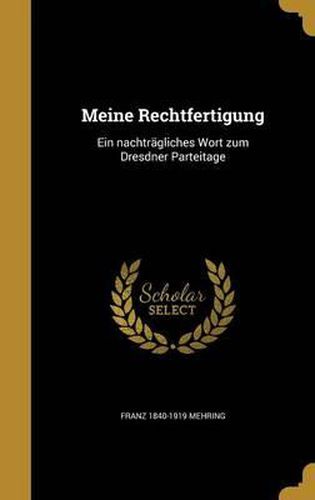 Cover image for Meine Rechtfertigung: Ein Nachtragliches Wort Zum Dresdner Parteitage