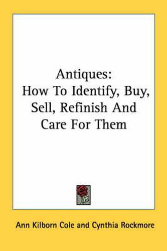 Cover image for Antiques: How to Identify, Buy, Sell, Refinish and Care for Them