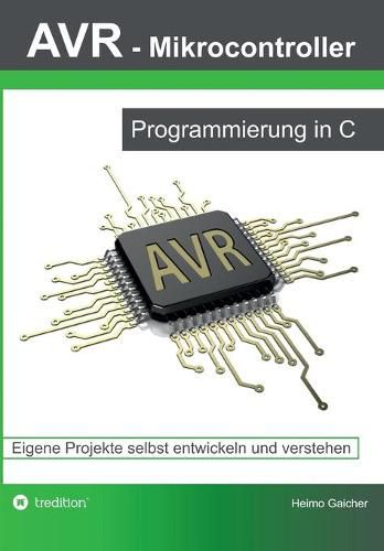 Cover image for AVR Mikrocontroller - Programmierung in C: Eigene Projekte selbst entwickeln und verstehen