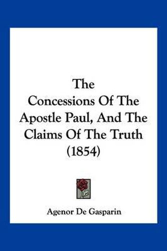 The Concessions of the Apostle Paul, and the Claims of the Truth (1854)