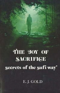 Cover image for The Joy of Sacrifice: Secrets of the Sufi Way