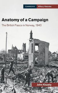 Cover image for Anatomy of a Campaign: The British Fiasco in Norway, 1940