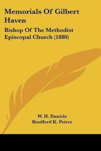 Cover image for Memorials of Gilbert Haven: Bishop of the Methodist Episcopal Church (1880)