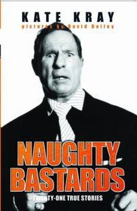 Cover image for Naughty Bastards: Twenty-one True Stories