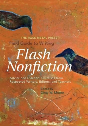 Cover image for The Rose Metal Press Field Guide to Writing Flash Nonfiction: Advice and Essential Exercises from Respected Writers, Editors, and Teachers