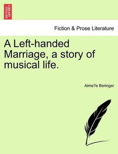 Cover image for A Left-Handed Marriage, a Story of Musical Life.