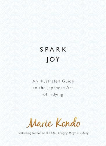 Cover image for Spark Joy: An Illustrated Guide to the Japanese Art of Tidying