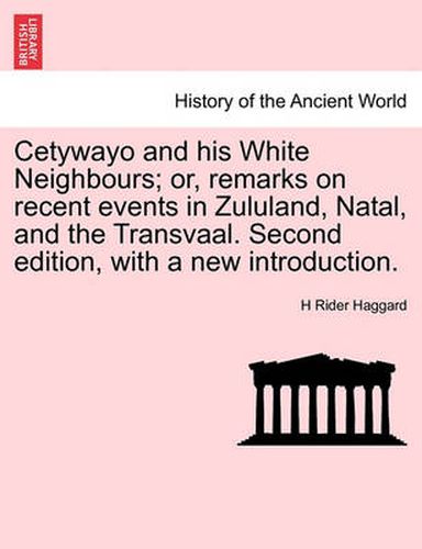 Cover image for Cetywayo and His White Neighbours; Or, Remarks on Recent Events in Zululand, Natal, and the Transvaal. Second Edition, with a New Introduction.