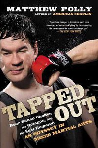 Cover image for Tapped Out: Rear Naked Chokes, the Octagon and the Last Emperor: An Odyssey in Mixed Martial Arts