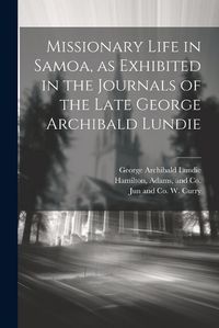 Cover image for Missionary Life in Samoa, as Exhibited in the Journals of the Late George Archibald Lundie