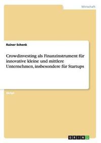 Cover image for Crowdinvesting ALS Finanzinstrument Fur Innovative Kleine Und Mittlere Unternehmen, Insbesondere Fur Startups