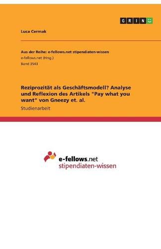 Cover image for Reziprozitat als Geschaftsmodell? Analyse und Reflexion des Artikels  Pay what you want  von Gneezy et. al.