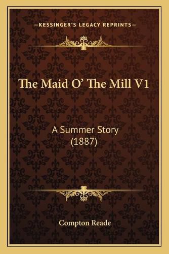 Cover image for The Maid O' the Mill V1: A Summer Story (1887)