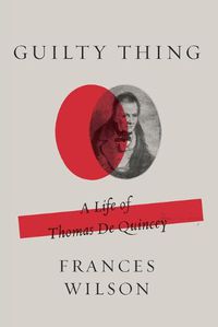 Cover image for Guilty Thing: A Life of Thomas de Quincey