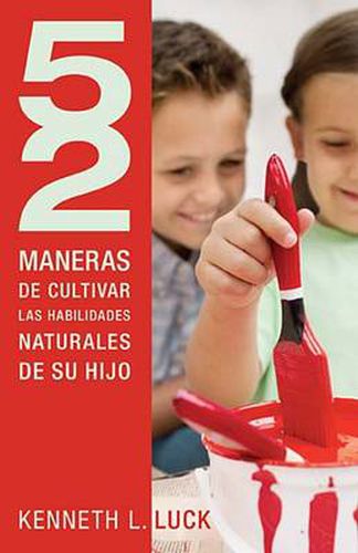 Cover image for 52 maneras de cultivar las habilidades naturales de su hijo