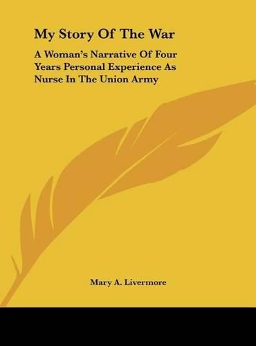 Cover image for My Story of the War: A Woman's Narrative of Four Years Personal Experience as Nurse in the Union Army