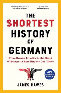 Cover image for The Shortest History of Germany: From Julius Caesar to Angela Merkel--A Retelling for Our Times