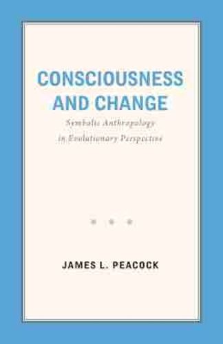 Cover image for Consciousness and Change: Symbolic Anthropology in Evolutionary Perspective