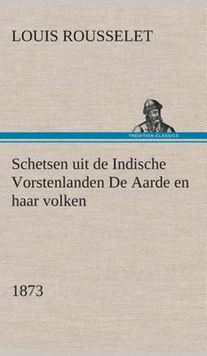 Cover image for Schetsen uit de Indische Vorstenlanden De Aarde en haar volken, 1873