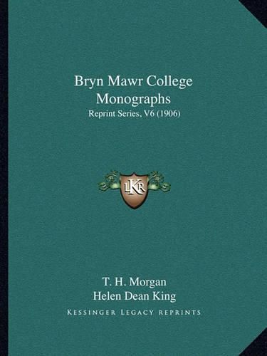 Bryn Mawr College Monographs: Reprint Series, V6 (1906)