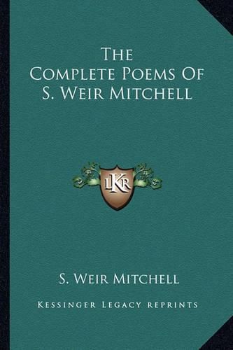 The Complete Poems of S. Weir Mitchell the Complete Poems of S. Weir Mitchell