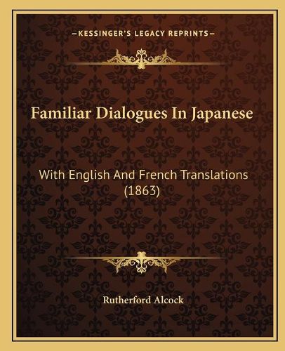 Cover image for Familiar Dialogues in Japanese: With English and French Translations (1863)