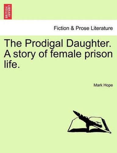 Cover image for The Prodigal Daughter. a Story of Female Prison Life.