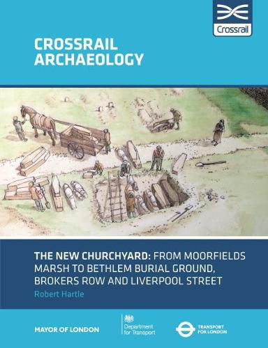 Cover image for The New Churchyard: From Moorfields marsh to Bethlem burial ground, Brokers Row and Liverpool Street