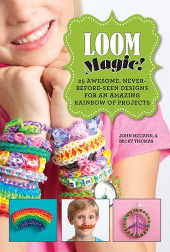 Cover image for Loom Magic!: 25 Awesome, Never-Before-Seen Designs for an Amazing Rainbow of Projects