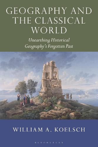 Cover image for Geography and the Classical World: Unearthing Historical Geography's Forgotten Past