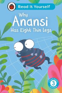 Cover image for Why Anansi Has Eight Thin Legs : Read It Yourself - Level 3 Confident Reader