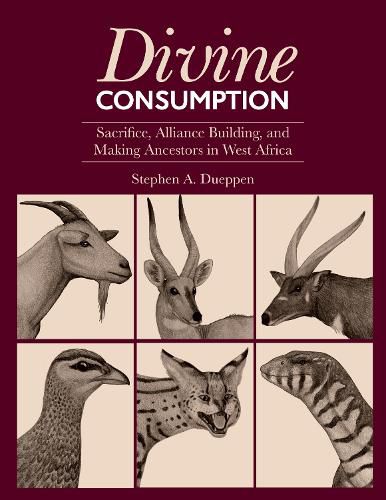 Cover image for Divine Consumption: Sacrifice, Alliance Building, and Making Ancestors in West Africa