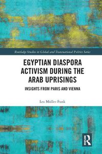 Cover image for Egyptian Diaspora Activism during the Arab Uprisings: Insights from Paris and Vienna