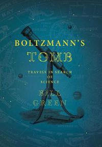 Cover image for Boltzmann's Tomb: Travels in Search of Science