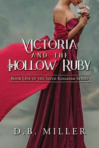 Cover image for Victoria and the Hollow Ruby: Book One of the Sixth Kingdom