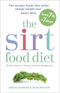 Cover image for The Sirtfood Diet: THE ORIGINAL AND OFFICIAL SIRTFOOD DIET THAT'S TAKEN THE CELEBRITY WORLD BY STORM