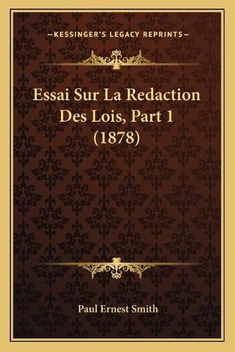 Cover image for Essai Sur La Redaction Des Lois, Part 1 (1878)