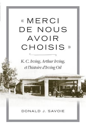 Cover image for Merci de Nous Avoir Choisis: K.C. Irving, Arthur Irving Et l'Histoire d'Irving Oil