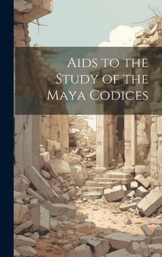 Cover image for Aids to the Study of the Maya Codices