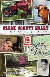 Cover image for Ozark County Heart: Boyhood Memories of a Dora Missouri Farm