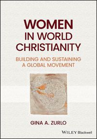 Cover image for Women in World Christianity: Building and Sustaini ng a Global Movement