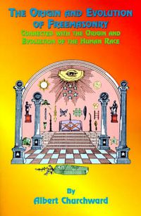 Cover image for The Origin and Evolution of Freemasonry: Connected with the Origin and Evolution of the Human Race