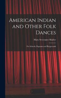 Cover image for American Indian and Other Folk Dances: for Schools, Pageants and Playgrounds